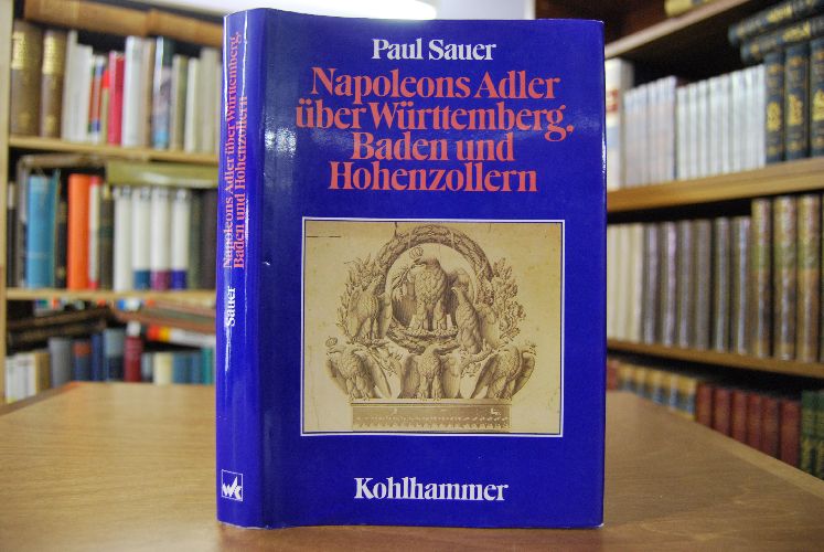 Napoleons Adler über Württemberg, Baden und Hohenzollern. Südwestdeutschland in der Rheinbundzeit.