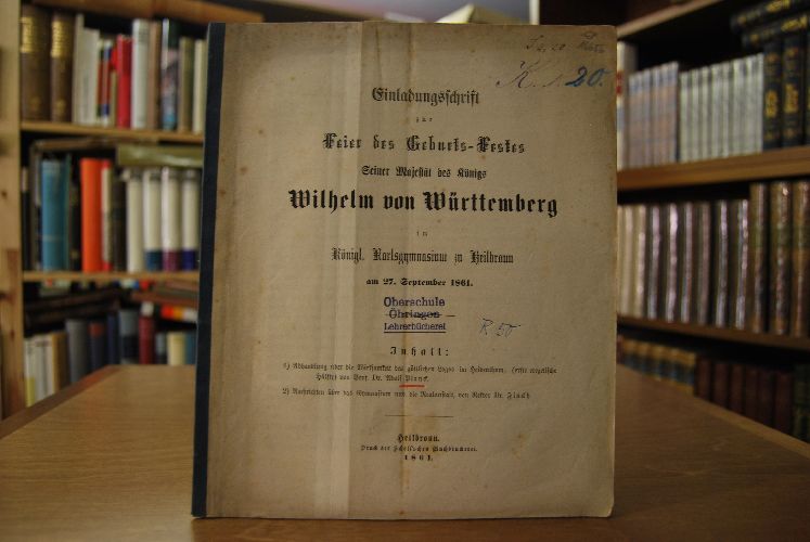 Einladungsschrift zur Feier des Geburts-Festes Seiner Majestät des Königs Wilhelm von Württemberg im Königl.Karlsgymnasium zu Heilbronn am 27. September 1861.