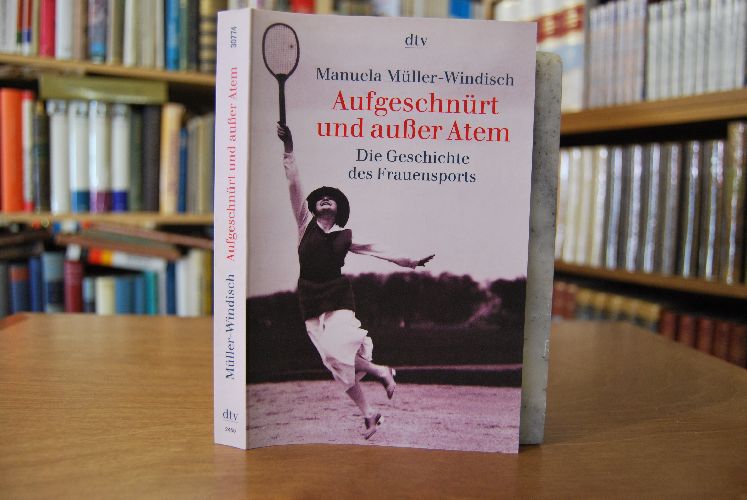 Aufgeschnürt und außer Atem. Die Geschichte des Frauensports.