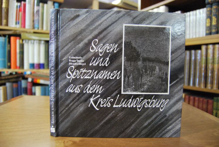 Erdmännle, Rogge`lupfer, Pferchschlegel. Sagen und Spitznamen aus dem Kreis Ludwigsburg.
