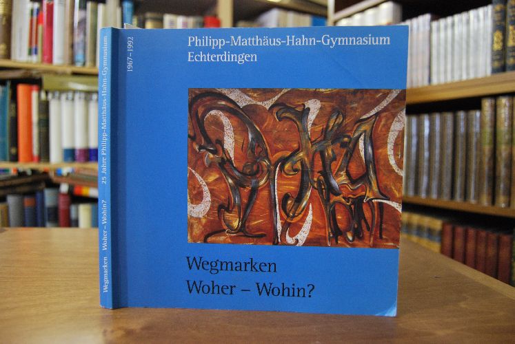 25 Jahre Philipp-Matthäus-Hahn-Gymnasium Echterdingen 1967-1992. Wegmarken. Woher-Wohin?