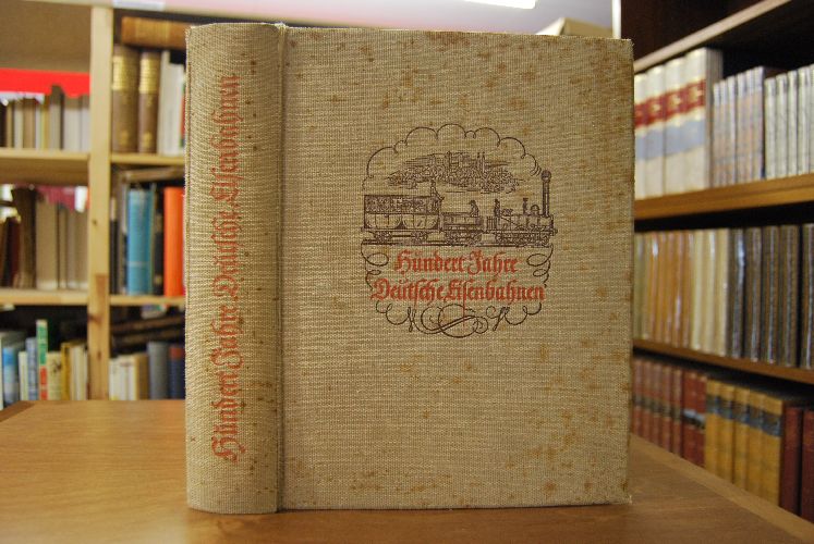Hundert Jahre deutsche Eisenbahnen. Jubiläumsschrift zum hundertjährigen Bestehen der deutschen Eisenbahnen.