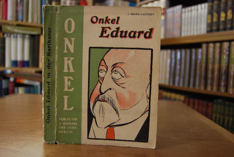 Onkel Eduard im Spiegel der Welt-Karikatur. Deutsche Ausgabe nach dem französischen Originalwerk "L#Oncle de l`Europe" von Grand-Carteret.