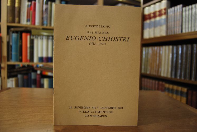 Ausstellung des Malers Eugenio Chiostri (1885-1973). 18. November bis 4. Dezember 1983 Villa Clementine zu Wiesbaden.