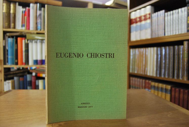 Mostra Retrospettiva di Eugenio Chiostri (1885-1973). Arezzo - Circolo Artistico 6-18 Maggio 1977.