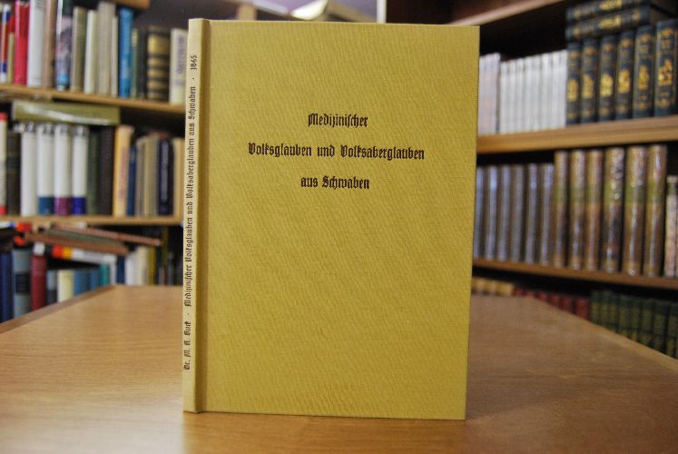 Medicinischer Volksglauben u. Volksaberglauben aus Schwaben. Eine kulturgeschichtliche Skizze.