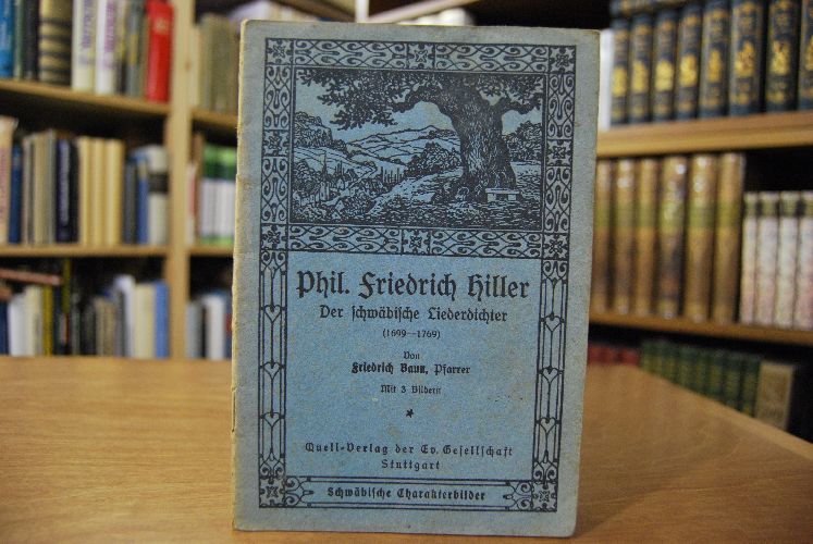 Phil. Friedrich Hiller. Der schwäbische Liederdichter (1699-1769).