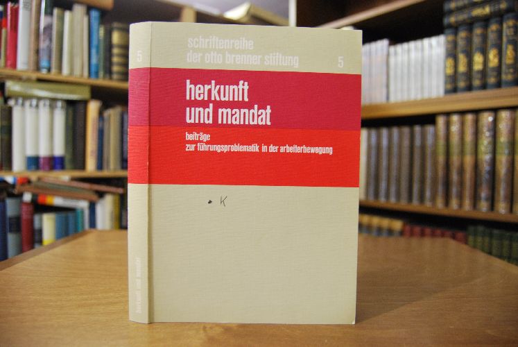 Herkunft und Mandat. Beiträge zur Führungsproblematik in der Arbeiterbewegung.