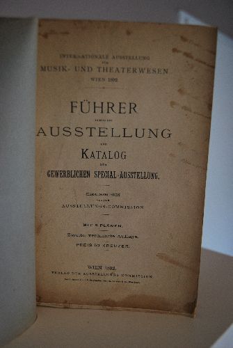Internationale Ausstellung für Musik- und Theaterwesen Wien 1892. Führer durch die Ausstellung und Katalog der gewerblichen Special-Ausstellung.