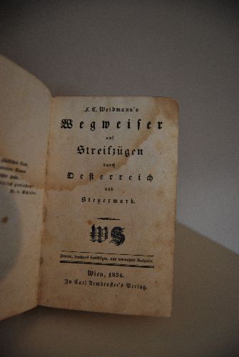 F.C. Weidmann`s Wegweiser auf Streifzügen durch Oesterreich und Steyermark.