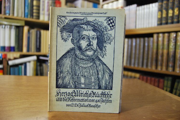 Herzog Ulrichs Rückkehr und die Reformation Württembergs vor 400 Jahren 1534-1934.