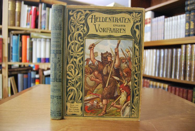 Heldenthaten unserer Vorfahren. Erzählungen aus Österreich-Ungarns Vorgeschichte.