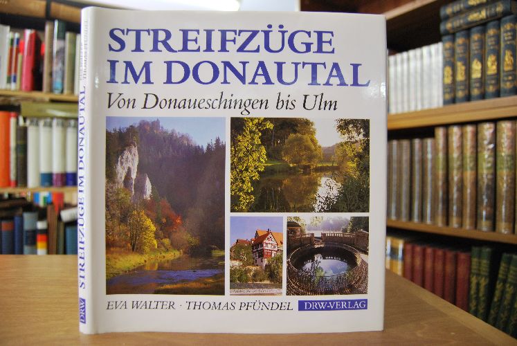Streifzüge im Donautal. Von Donaueschingen bis Ulm.