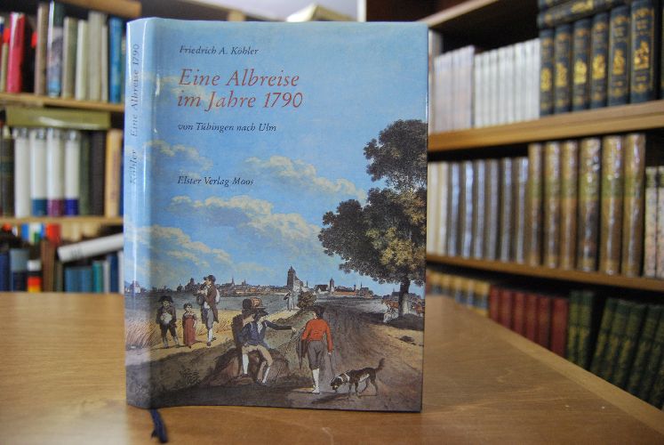 Eine Albreise im Jahre 1790 zu Fuss von Tübingen nach Ulm. Ein Lesebuch zur historischen Landschaft der Schwäbischen Alb.