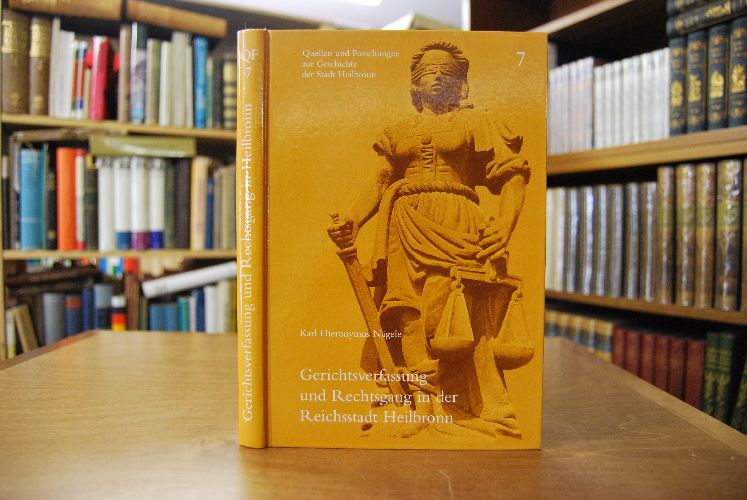 Gerichtsverfassung und Rechtsgang in der Reichsstadt Heilbronn.