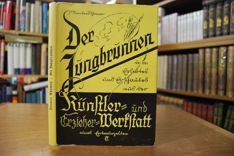 Der Jungbrunnen u.a. Erlebtes und Erschautes aus der Künstler- und Erzieher-Werkstatt eines Entwurzelten.