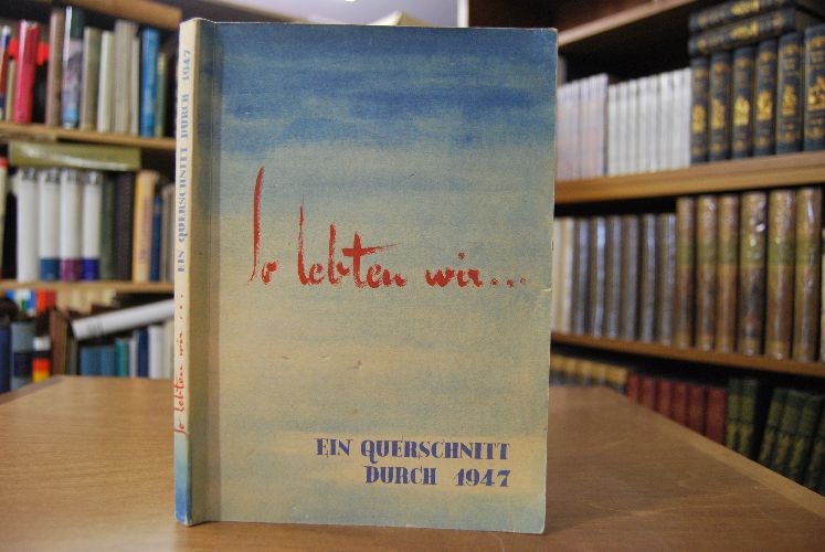 So lebten wir ... Ein Querschnitt durch 1947.