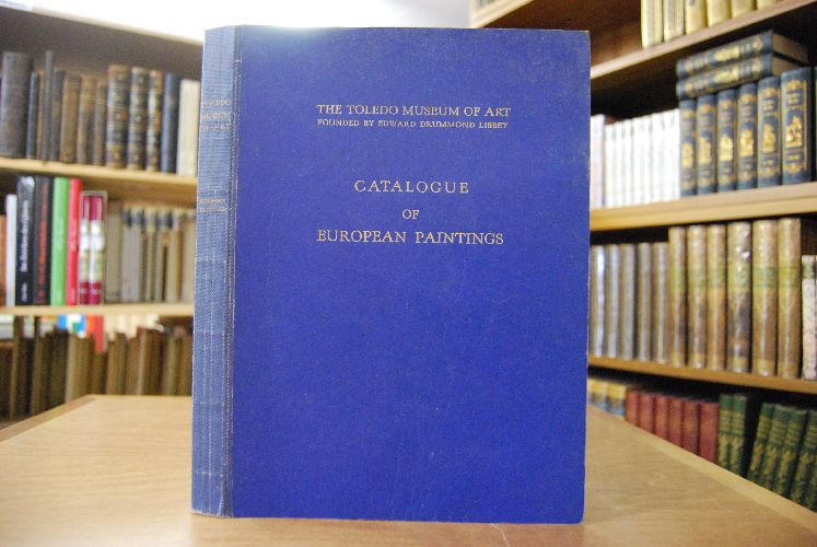 Catalogue of European Paintings. The Toledo Museum of Art. Founded by Edward Drummond Libbey.
