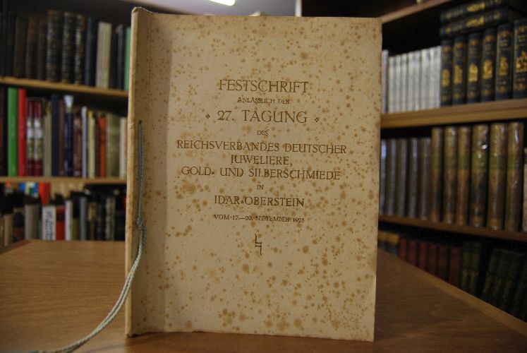 Festschrift anlässlich der 27. Tagung des Reichsverbandes Deutscher Juweliere, Gold- und Silberschmiede in Idar-Oberstein vom 17.-20. September 1928.