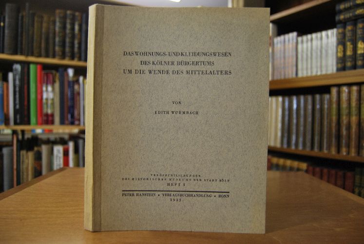 Das Wohnungs- und Kleidungswesen des Kölner Bürgertums um die Wende des Mittelalters.