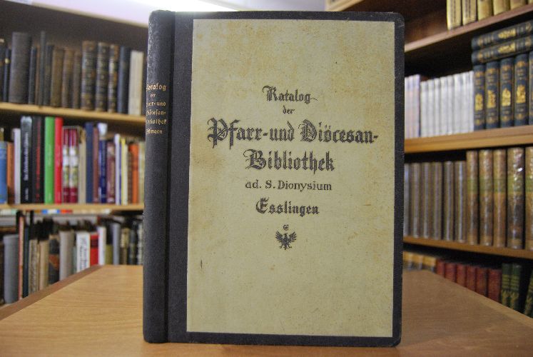 Katalog der Pfarr- und Diöcesan-Bibliothek ad S. Dionysium Esslingen. Gefertigt von Karl Lang, ehedem Stadtpfarrer in Sulzgries.