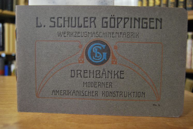 Drehbänke moderner amerikanischer Konstruktion. Verkaufskatalog der Louis Schuler Werkzeugmaschinenfabrik Göppingen.