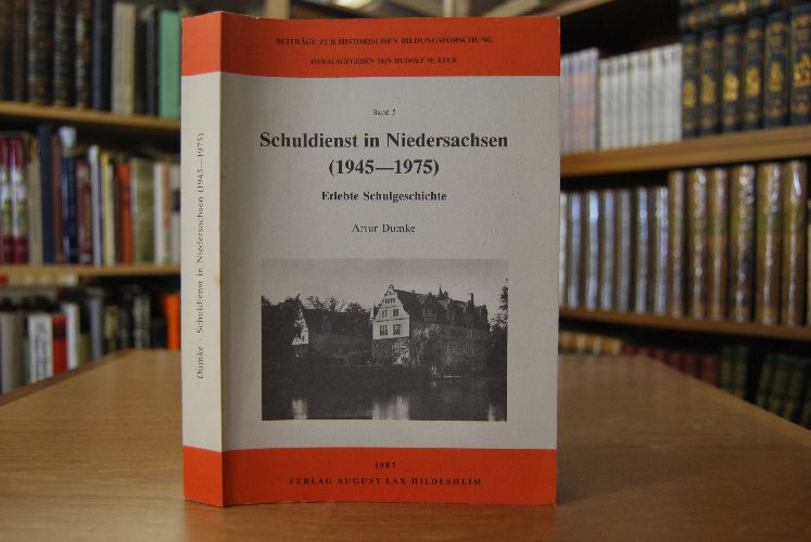 Schuldienst in Niedersachsen (1945 - 1975). Erlebte Schulgeschichte.