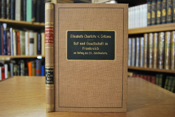 Hof und Gesellschaft in Frankreich am Anfang des 18. Jahrhunderts. Neue Folge der Briefe über die Zustände am französischen Hofe. Bibliothek des 17. und 18. Jahrhunderts.