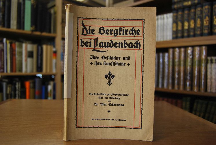 Die Bergkirche bei Laudenbach. Ihre Geschichte und ihre Kunstschätze. Ein Gedenkblatt zur Fünfhundert-Jahrfeier der Gründung.