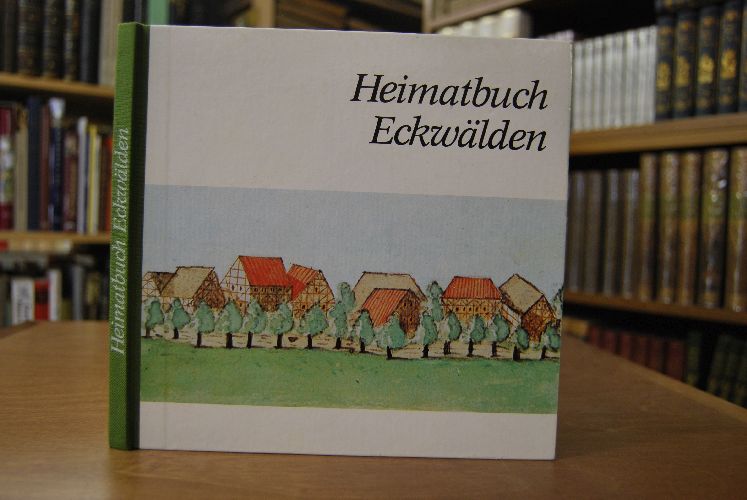 Heimatbuch Eckwälden. Ein Streifzug durch die Jahrhunderte. 1933-1983 50 Jahre Eckwälden bei Boll.