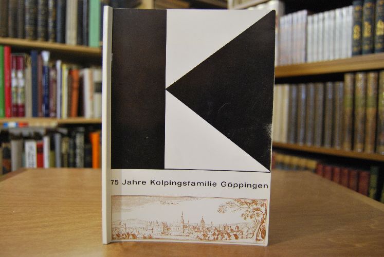 Festschrift zum 75jährigen Jubiläum der Kolpingsfamilie Göppingen. 75 Jahre Kolpingsfamilie Göppingen. Jubiläum vom 10. bis 17. Mai 1965.