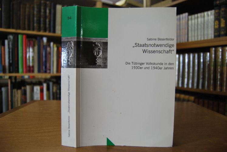 "Staatsnotwendige Wissenschaft". Die Tübinger Volkskunde in den 1930er und 1940er Jahren.