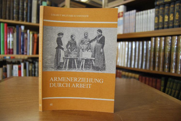 Armenerziehung durch Arbeit. Eine Untersuchung am Beispiel des württembergischen Schwarzwaldkreises 1806-1914.