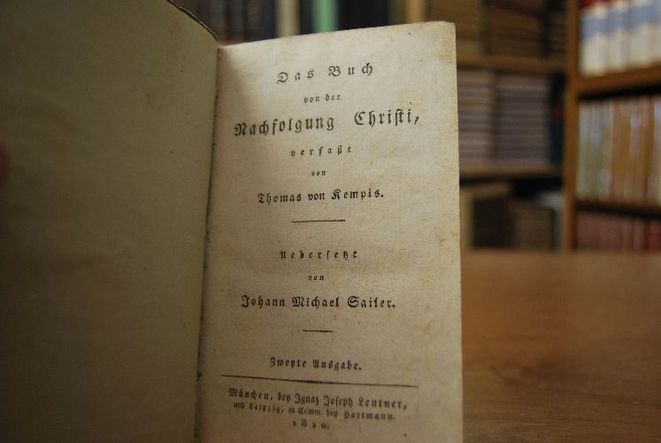 Das Buch von der Nachfolgung Christi, verfaßt von Thomas von Kempis. Übertsetzt von Johann Michael Sailer.