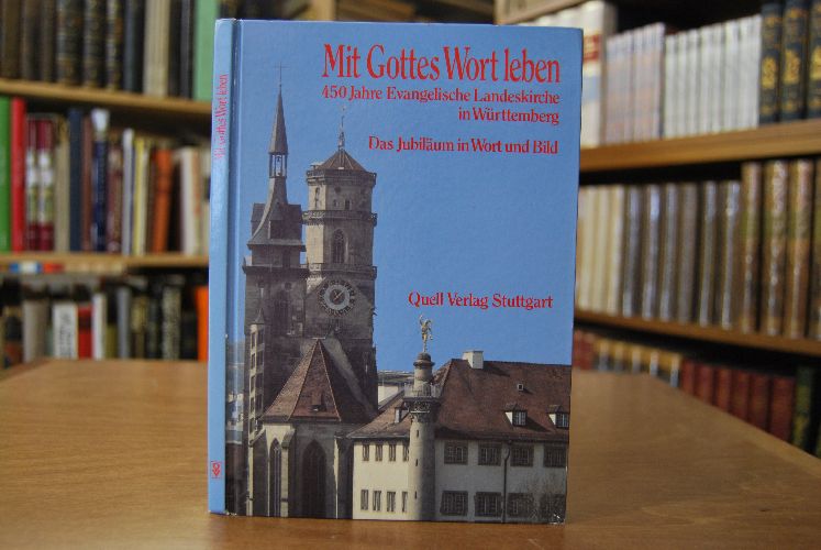 Mit Gottes Wort leben. 450 Jahre Evangelische Landeskirche in Württemberg. Das Jubiläum in Wort und Bild.