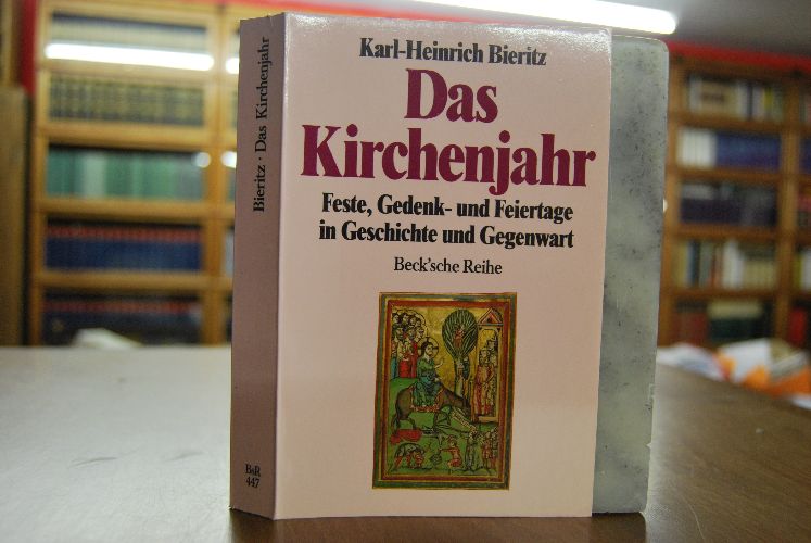Das Kirchenjahr. Feste, Gedenk- und Feiertage in Geschichte und Gegenwart.