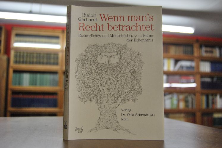 Wenn man`s Recht betrachtet. Richterliches und Menschliches vom Baum der Erkenntnis.