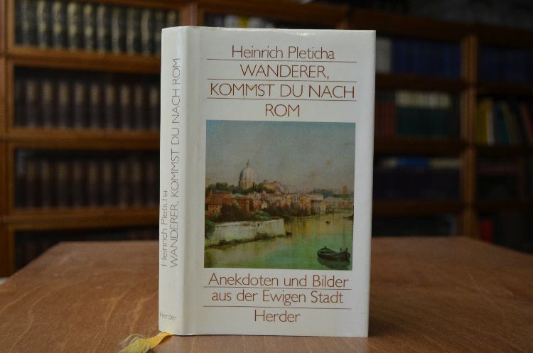 Wanderer, kommst du nach Rom. Anekdoten und Bilder aus der ewigen Stadt.