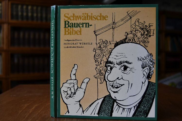 Schwäbische Bauernbibel. Predigten des Pfarrers Honorat Würstle von Spitzispui über die Genesis seiner andächtigen Gemeinde gehalten in schwäbischer Mundart.