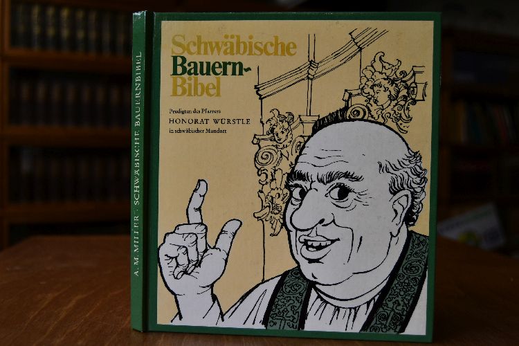 Schwäbische Bauernbibel. Predigten des Pfarrers Honorat Würstle von Spitzispui über die Genesis seiner andächtigen Gemeinde gehalten in schwäbischer Mundart.