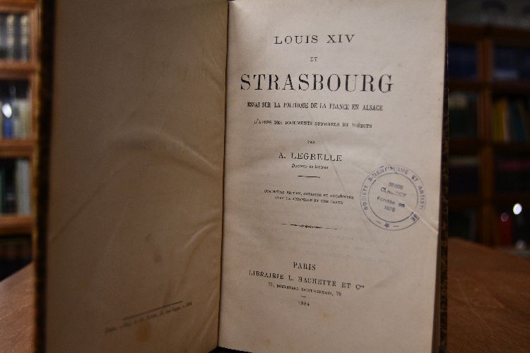 Louis XIV et Strasbourg. Essai sur la politique de la France en Alsace. D`apres des documents officiels et inedits