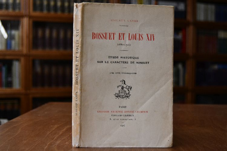 Bossuet et Louis XIV (1662-1704). Etude historique sur le caractere de Bossuet