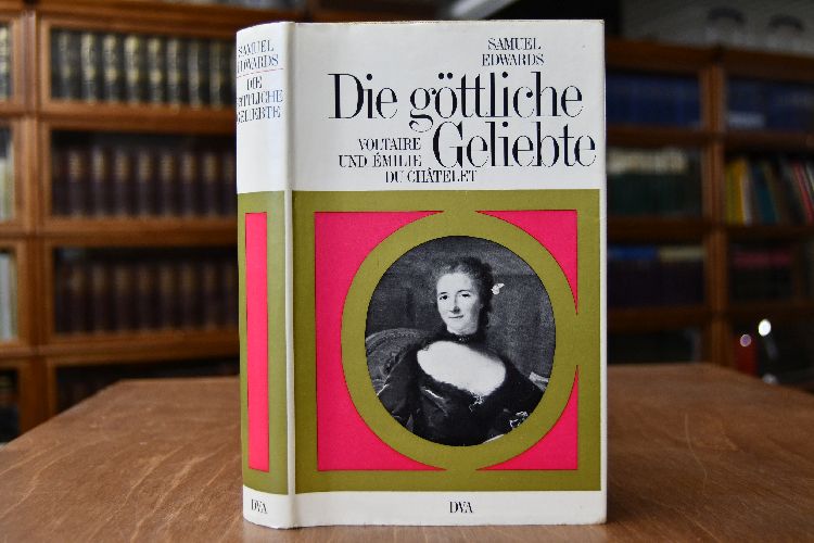 Die göttliche Geliebte. Voltaire und Emile du Chatelet.