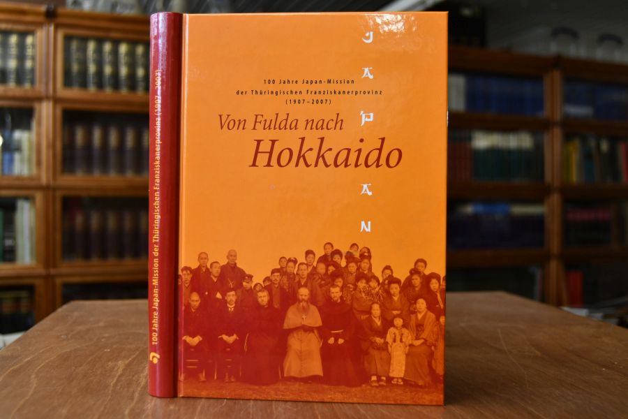Von Fulda nach Hokkaido. 100 Jahre Japan-Mission der Thüringischen Franziskanerprovinz (1907 - 2007).