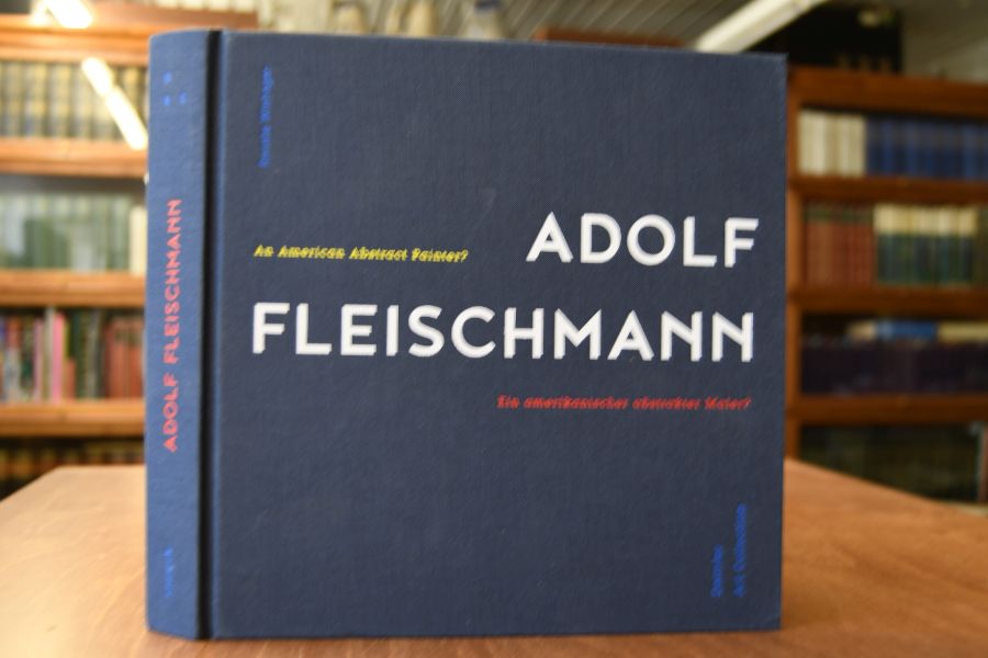 Adolf Fleischmann - an American abstract artist? Themen, Kontext und Rezeption des US-amerikanischen Spätwerks 1952 bis 1967.