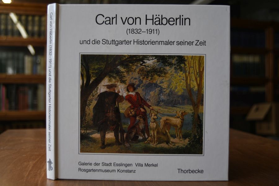 Carl von Häberlin (1832 - 1911) und die Stuttgarter Historienmaler seiner Zeit Galerie d. Stadt Esslingen, Villa Merkel, 4. Juli - 17. August 1986 ; Rosgartenmuseum Konstanz, 22. August - 21. September 1986.