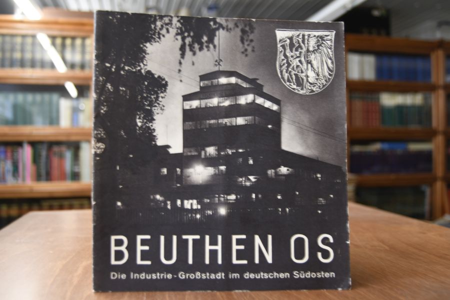 Beuthen OS. Die Industrie-Großstadt im deutschen Südosten.