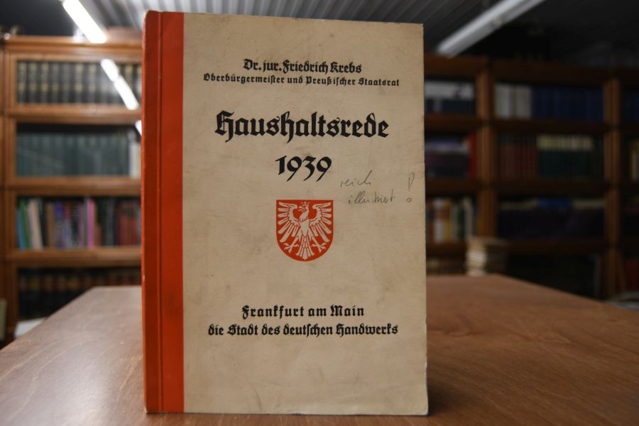 Haushaltsrede des Oberbürgermeisters (Frankfurt a.M.) und Preuß. Staatsrats.Dr. Krebs, gehalten am 13. März 1939 in der öffentlichen Beratung mit den Gemeinderäten im Bürgersaal des Rathauses.
