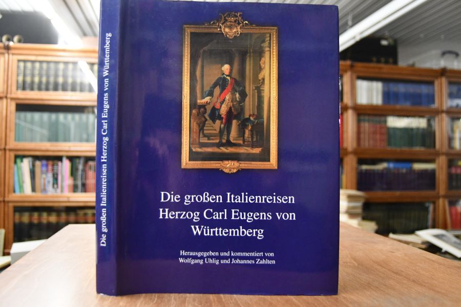 Die großen Italienreisen Herzog Carl Eugens von Württemberg.