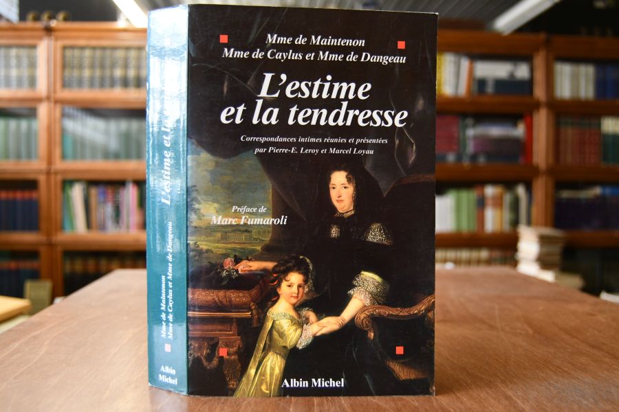 Mme de Maintenon, Mme de Clayus et Mme de Dangeau. L`estime et la tendresse. Correspondances bintimes reunies et presentees.